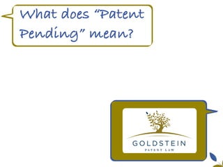 Yes!
They’re typically included
in the category known as
“Process.”
What does “Patent
Pending” mean?
 