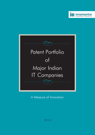 Patent Portfolio
of
Major Indian
IT Companies
A Measure of Innovation
2 0 1 0
 