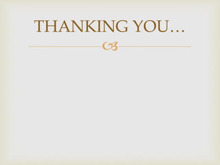 
THANKING YOU…
 
