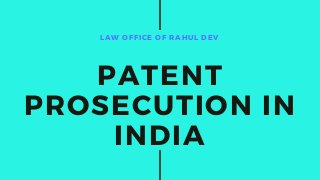 LAW OFFICE OF RAHUL DEV
PATENT
PROSECUTION IN
INDIA
 