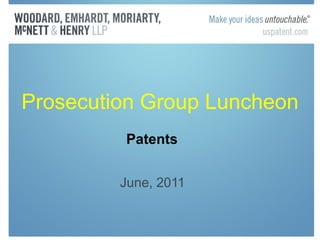 Prosecution Group Luncheon June, 2011 Patents 
