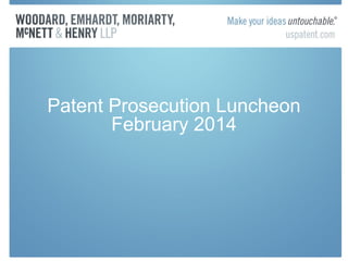 Patent Prosecution Luncheon
February 2014

 
