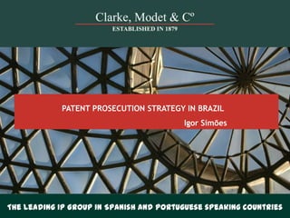 The leading IP Group in Spanish and Portuguese speaking countries
PATENT PROSECUTION STRATEGY IN BRAZIL
Igor Simões
 
