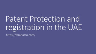 Patent Protection and
registration in the UAE
https://farahatco.com/
 