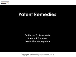 Copyright, BananaIP (BIP) Counsels, 2021
Patent Remedies
Dr. Kalyan C. Kankanala
BananaIP Counsels
contact@bananaip.com
 