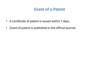 Grant of a Patent
• A certificate of patent is issued within 7 days.
• Grant of patent is published in the official journal.
 
