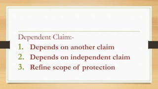 Dependent Claim:-
1. Depends on another claim
2. Depends on independent claim
3. Refine scope of protection
 