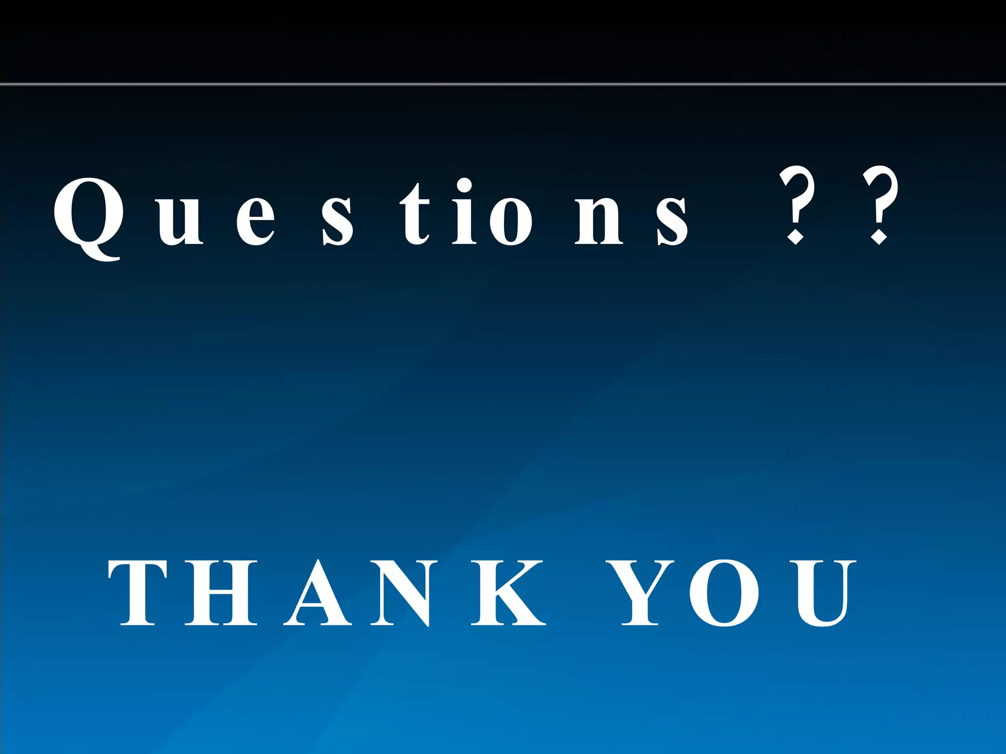 Questions ?? THANK YOU 