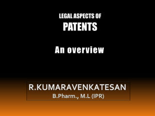 LEGAL ASPECTS OF
PATENTS
An overview
 