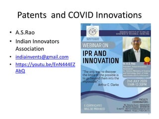 Patents and COVID Innovations
• A.S.Rao
• Indian Innovators
Association
• indiainvents@gmail.com
• https://youtu.be/EnN444EZ
AbQ
1
 