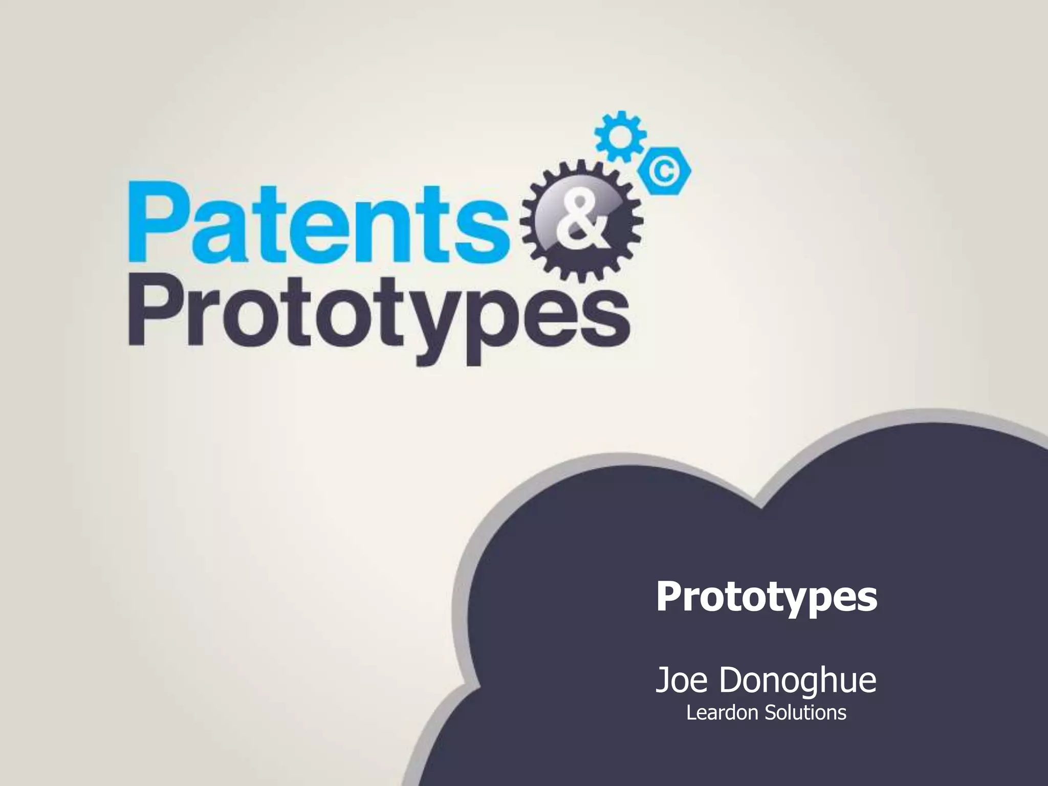 Prototypes

Joe Donoghue
 Leardon Solutions
 