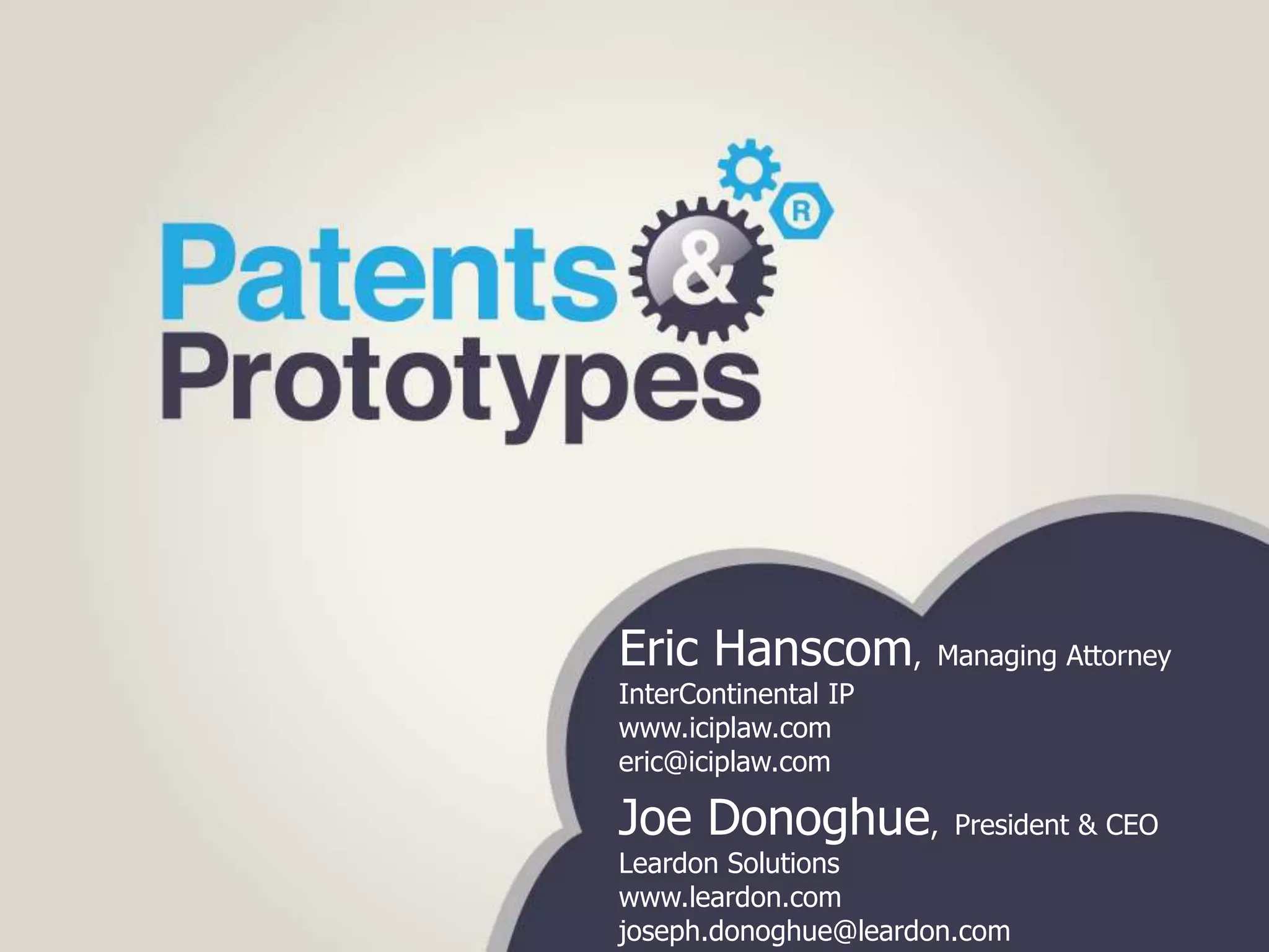 Eric Hanscom,         Managing Attorney
InterContinental IP
www.iciplaw.com
eric@iciplaw.com

Joe Donoghue,          President & CEO
Leardon Solutions
www.leardon.com
joseph.donoghue@leardon.com
 