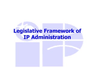 Legislative Framework of
   IP Administration
 