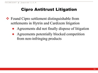 14
Cipro Antitrust Litigation
 Found Cipro settlement distinguishable from
settlements in Hytrin and Cardizem litigation
...