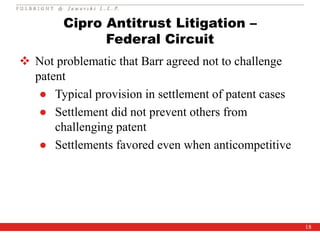 18
Cipro Antitrust Litigation –
Federal Circuit
 Not problematic that Barr agreed not to challenge
patent
● Typical provi...