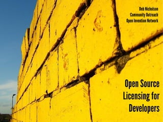 Open Source
Licensing for
Developers
Deb Nicholson
Community Outreach
OpenInvention Network
 