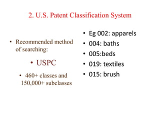 2. U.S. Patent Classification System
• Recommended method
of searching:
• USPC
• 460+ classes and
150,000+ subclasses
• Eg 002: apparels
• 004: baths
• 005:beds
• 019: textiles
• 015: brush
 