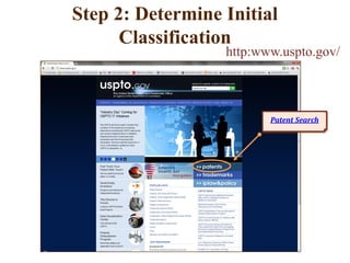 Step 2: Determine Initial
Classification
http:www.uspto.gov/
Patent Search
 