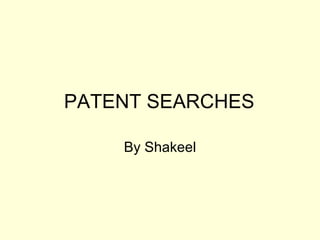 PATENT SEARCHES By Shakeel 