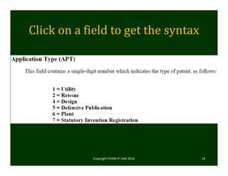 Click	on	a	field	to	get	the	syntax
Copyright FLYNN IP LAW 2016     24
 