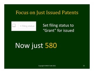 Focus	on	Just	Issued	Patents
Copyright FLYNN IP LAW 2016     33
Set filing status to 
“Grant” for issued
Now just 580
 
