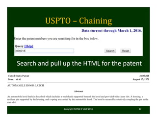 USPTO	– Chaining
Copyright FLYNN IP LAW 2016     47
Search and pull up the HTML for the patent
 