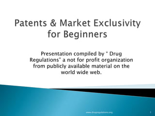 Presentation compiled by “ Drug
Regulations” a not for profit organization
 from publicly available material on the
            world wide web.




                      www.drugregulations.org   1
 