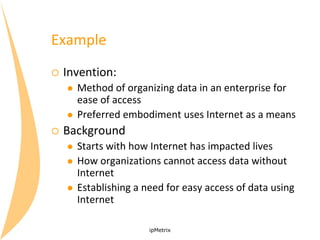 Example


Invention:





Method of organizing data in an enterprise for
ease of access
Preferred embodiment uses Inte...