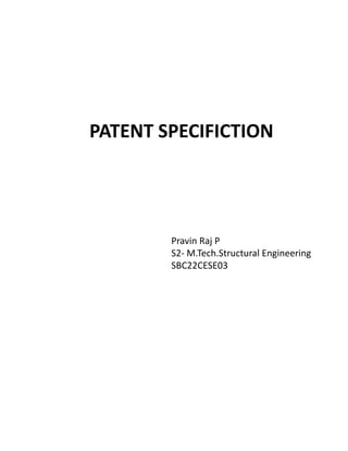 PATENT SPECIFICTION
Pravin Raj P
S2- M.Tech.Structural Engineering
SBC22CESE03
 