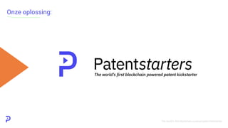 The world’s first blockchain powered patent kickstarter
Onze oplossing:
 