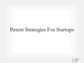 Patent Strategies For Startups
 