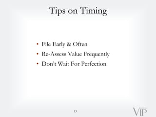 Tips on Timing
• File Early & Often
• Re-Assess Value Frequently
• Don’t Wait For Perfection
15
 
