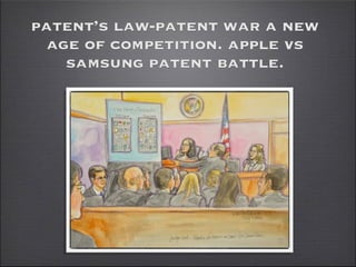 patent’s law-patent war a new 
age of competition. apple vs 
samsung patent battle. 
 