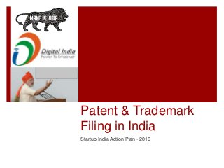 Patent & Trademark
Filing in India
Startup India Action Plan - 2016
 