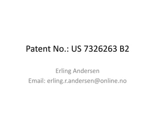 Patent No.: US 7326263 B2 Erling Andersen Email: erling.r.andersen@online.no 
