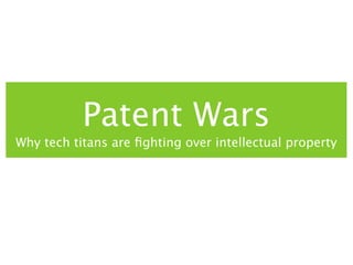 Patent Wars
Why tech titans are ﬁghting over intellectual property
 