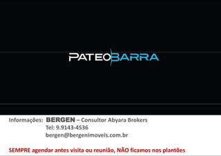 Informações: BERGEN – Consultor Abyara Brokers
             Tel: 9.9143-4536
             bergen@bergenimoveis.com.br

SEMPRE agendar antes visita ou reunião, NÃO ficamos nos plantões
 