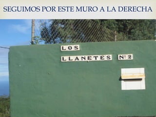 SEGUIMOS POR ESTE MURO A LA DERECHA


                
 