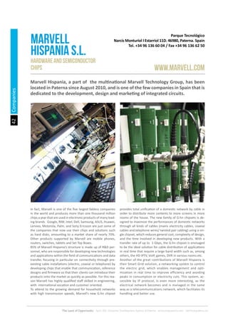 42
The Land of Opportunity · April 2013. Economic Development Agency of Paterna · www.edapaterna.com · info@edapaterna.es
Parque Tecnológico
Narcis Monturiol I Estarriol 11D. 46980, Paterna. Spain
Tel. +34 96 136 60 04 / Fax +34 96 136 62 50
MARVELL
HISPANIA S.L.
www.MARVELL.COM
Hardware and semiconductor
chips
Marvell Hispania, a part of the multinational Marvell Technology Group, has been
located in Paterna since August 2010, and is one of the few companies in Spain that is
dedicated to the development, design and marketing of integrated circuits.
In fact, Marvell is one of the five largest fabless companies
in the world and produces more than one thousand million
chips a year that are used in electronic products of many lead-
ing brands. Google, RIM, Intel, Dell, Samsung, ASUS, Huawei,
Lenovo, Motorola, Palm, and Sony Ericsson are just some of
the companies that now use their chips and solutions such
as hard disks, amounting to a market share of nearly 70%.
Other products supported by Marvell are mobile phones,
routers, switches, tablets and Set Top Boxes.
85% of Marvell Hispania’s structure is made up of R&D per-
sonnel, who are responsible for developing new technologies
and applications within the field of communications and data
transfer, focusing in particular on connectivity through pre-
existing cable installations (electric, coaxial or telephone) by
developing chips that enable that communication, reference
designs and firmware so that their clients can introduce their
products onto the market as quickly as possible. For this rea-
son Marvell has highly qualified staff skilled in engineering,
with international vocation and customer oriented.
To attend to the growing demand for household networks
with high transmission speeds, Marvell’s new G.hn chipset
provides total unification of a domestic network by cable in
order to distribute more contents to more screens in more
rooms of the house. The new family of G.hn chipsets is de-
signed to maximize the performances of domestic networks
through all kinds of cables (mains electricity cables, coaxial
cables and telephone wires/ twisted pair cabling) using a sin-
gle chipset, which reduces general cost, complexity of design,
and the time involved in developing new products. With a
transfer rate of up to 1 Gbps, the G.hn chipset is envisaged
to be the ideal solution for cable distribution of applications
in real time that require a large band width such as, among
others, the HD IPTV, VoIP, games, DVR in various rooms etc.
Another of the great contributions of Marvell Hispania is
their Smart Grid solution, a networking system to control
the electric grid, which enables management and opti-
mization in real time to improve efficiency and avoiding
peaks in consumption or electricity cuts. This system, ac-
cessible by IP protocol, is even more interesting, as the
electrical network becomes and is managed in the same
way as a telecommunications network, which facilitates its
handling and better use.
Companies
 