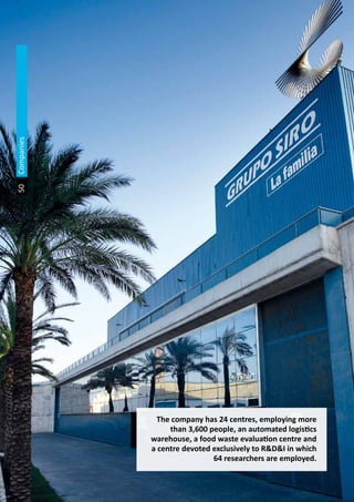 The Land of Opportunity · April 2013. Economic Development Agency of Paterna · www.edapaterna.com · info@edapaterna.es
50
The company has 24 centres, employing more
than 3,600 people, an automated logistics
warehouse, a food waste evaluation centre and
a centre devoted exclusively to R&D&I in which
64 researchers are employed.
Companies
 