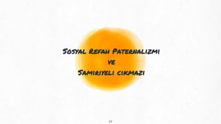 Sosyal Refah Paternalizmi
ve
Samiriyeli cıkmazı
14
 