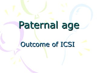 Paternal age Outcome of ICSI 