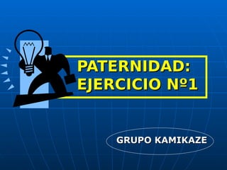 PATERNIDAD: EJERCICIO Nº1 GRUPO KAMIKAZE 