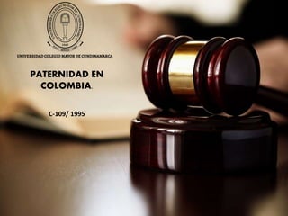 PATERNIDAD.
PATERNIDAD EN
COLOMBIA.
C-109/ 1995
 