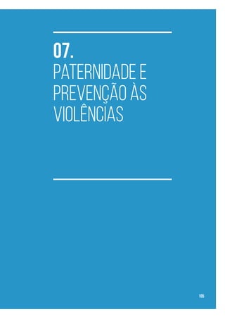 07.
Paternidade e
Prevenção às
Violências
105
 