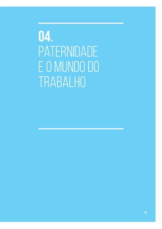 04.
Paternidade
e o Mundo do
Trabalho
47
 