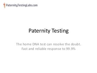 Paternity Testing
The home DNA test can resolve the doubt.
Fast and reliable response to 99.9%
 