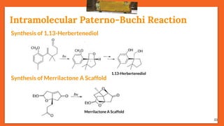 33
Intramolecular Paterno-Buchi Reaction
Synthesis of 1,13-Herbertenediol
1,13-Herbertenediol
Synthesis of Merrilactone A Scaffold
Merrilactone A Scaffold
 