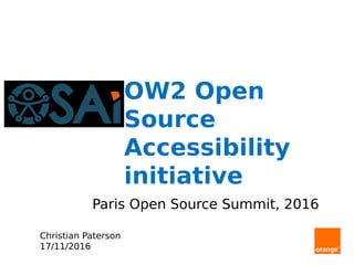 OW2 Open
Source
Accessibility
initiative
Christian Paterson
17/11/2016
Paris Open Source Summit, 2016
 