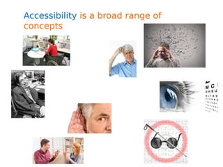 Accessibility is a broad range of
concepts
 